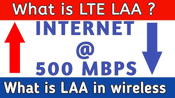 What is High Speed internet LTE LAA | What is License Assisted Access Enjoy Download at 500 Mbps