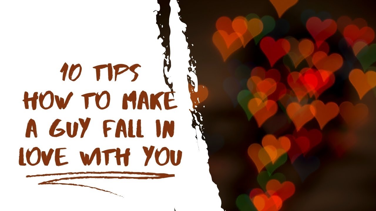10 Tips How to Make a Guy Fall in Love with You - YouTube