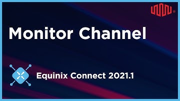 Monitor Channel on Equinix Connect 2021.1