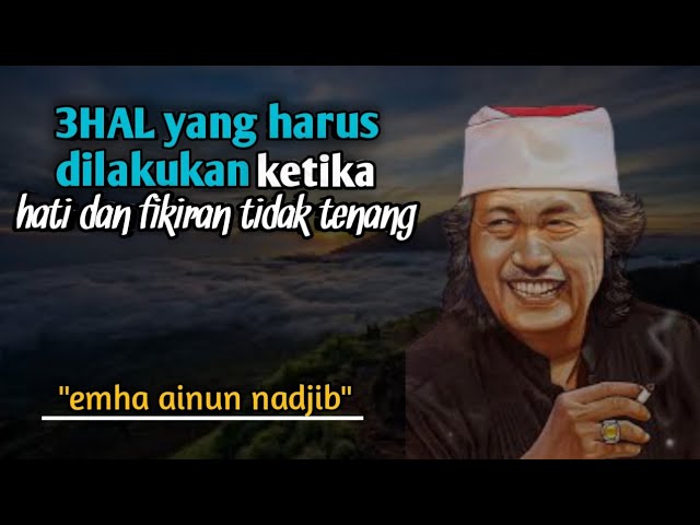 3 HAL yang harus dilakukan ketika hati dan fikiran tidak tenang #caknun #maiyah #caknunterbaru class=