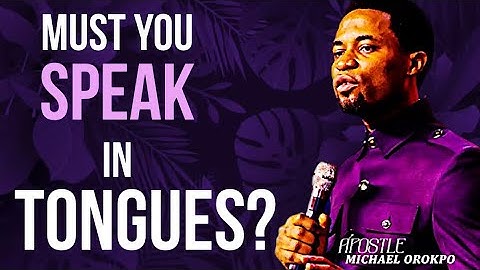 Is Speaking in Tongues Compulsory ? 😳 Apostle Michael Orokpo