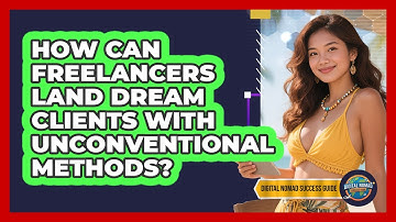 How Can Freelancers Land Dream Clients With Unconventional Methods? - Digital Nomad Success Guide