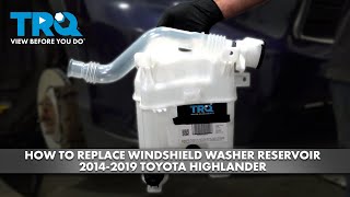How to replace Windshield Washer Reservoir 2014-2019 Toyota Highlander