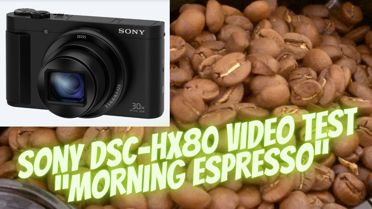Sony DSC-HX80 Video Test – “Morning Espresso”