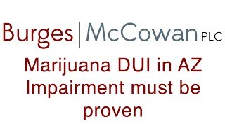 Marijuana DUI Arizona - State must show impairment