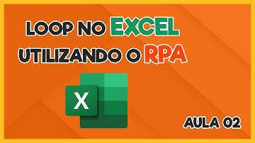 Desenvolvendo um loop em uma tabela do Excel com o RPA | Aula 02