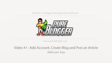 Pure Blogger Video #1 : Add Account, Create Blog and Post an Article