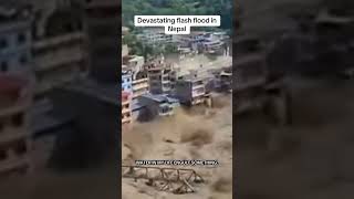 Devastating flash flood in Nepal 
Devastating flash flood in Nepal  Devastating flash flood in Nepal 