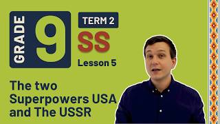 Gr9 SS: History | Term 2 | Lesson 5 | The two Superpowers USA and The USSR