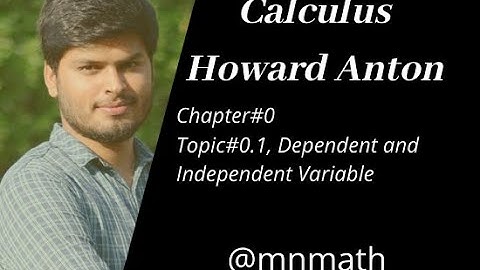 dependent and independent variable [Ch#0 ,Calculus by Howard Anton ]