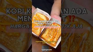 KOPI KENANGAN HAS A TOAST MENU STARTING FROM 17K ‼️ #jakartaculinary #shortsculinary #kelapagadin...