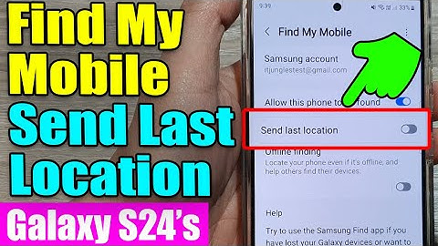 Galaxy S24/S24+/Ultra: How to Enable/Disable Find My Mobile Send Last Location