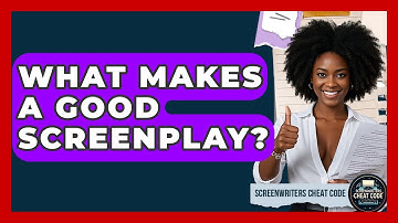 What Makes a Good Screenplay? | Screenwriter