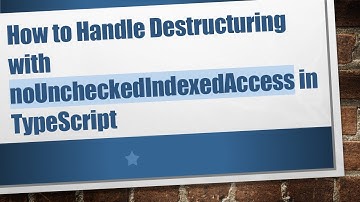 How to Handle Destructuring with noUncheckedIndexedAccess in TypeScript