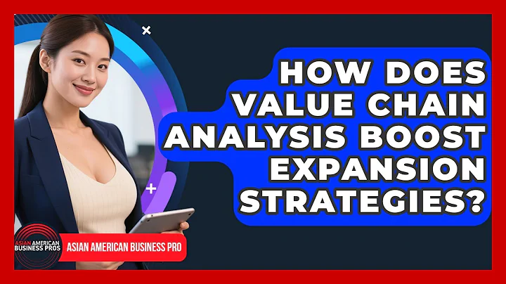 How Does Value Chain Analysis Boost Expansion Strategies? - Asian American Business Pros