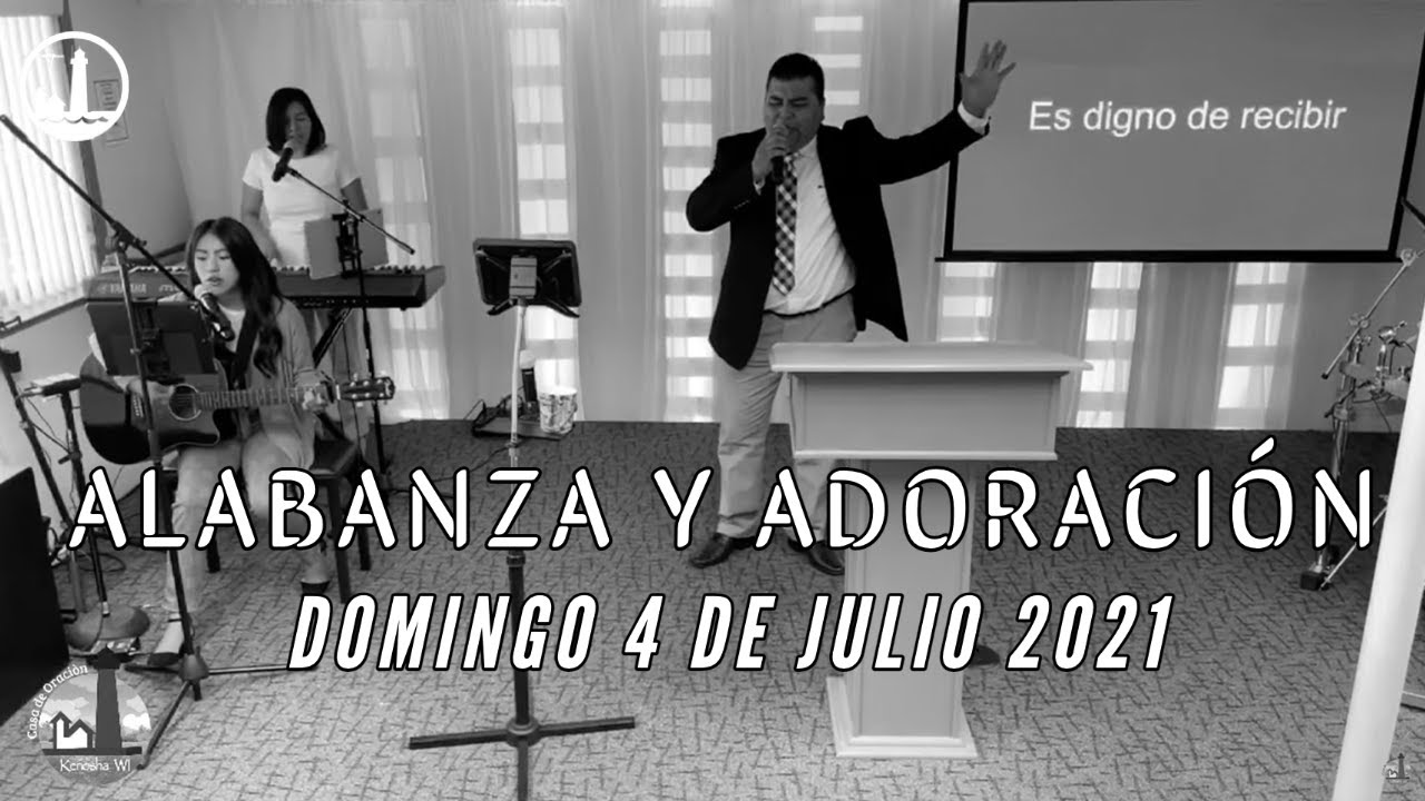 Alabanza y Adoración - Domingo 4 de Julio 2021 - 10:00 a.m. - Reunión