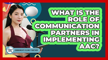 What Is The Role Of Communication Partners In Implementing AAC? - Communicate Clearly Together
