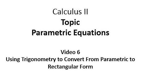 Using Trigonometry to Convert From Parametric to Rectangular Form
