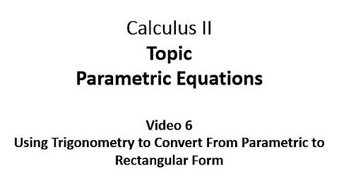 Using Trigonometry to Convert From Parametric to Rectangular Form