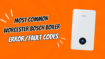 Most Common Worcester Bosch Boiler Error/Fault Codes - A Gas Safe Engineer Explains