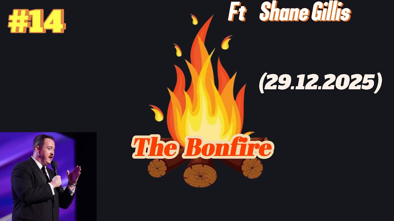 #14 The Bonfire |  Ft Shane Gillis  | 29.12.2025