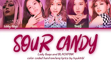 Lady Gaga, BLACKPINK (블랙핑크) - Sour Candy Lyrics (Color Coded Lyrics Han/Rom/Eng 가사)