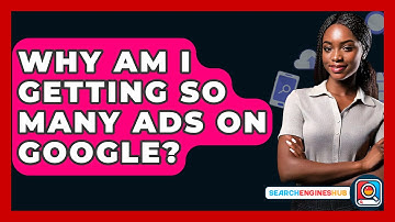 Why Am I Getting So Many Ads On Google? - SearchEnginesHub.com