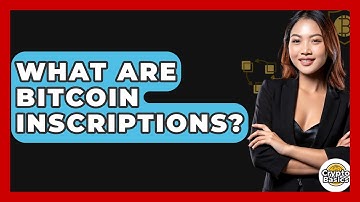 What Are Bitcoin Inscriptions? - CryptoBasics360.com