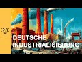 Deutschlands Industrialisierung | EINFACH ERKLĂRT