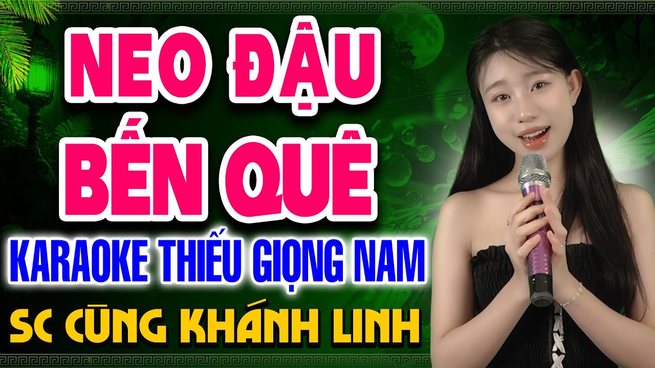 NEO ĐẬU BẾN QUÊ Karaoke Thiếu Giọng Nam ➤ Song Ca Cùng Khánh Linh