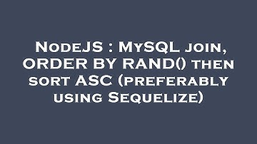 NodeJS : MySQL join, ORDER BY RAND() then sort ASC (preferably using Sequelize)