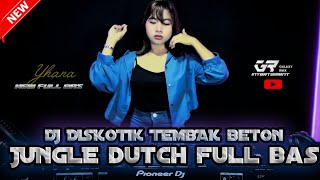 TEKAN TERUS SAMPAI TINGGI !! DJ DISKOTIK TEMBAK BETON JUNGLE DUTCH FULL BAS