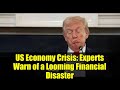 US Economy Crisis: Experts Warn of a Looming Financial Disaster