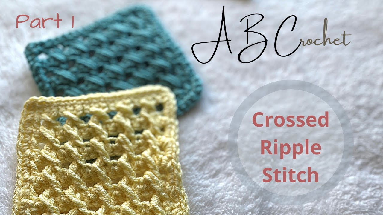 (Part 1) C for Crossed Ripple Stitch - 2 Versions | ABCrochet Series ...