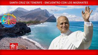 Santa Cruz de Tenerife - Encuentro con los migrantes, 12 de junio de 2026 - Papa León XIV