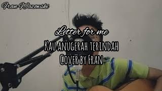 Letter For Me - Kau anugerah terindah (cover by FranWazowski)