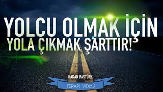 Yolcu olmak için, yola çıkmak şarttır! - (Terapi Video)