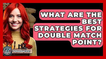 What Are The Best Strategies For Double Match Point? - The Board Game Xpert
