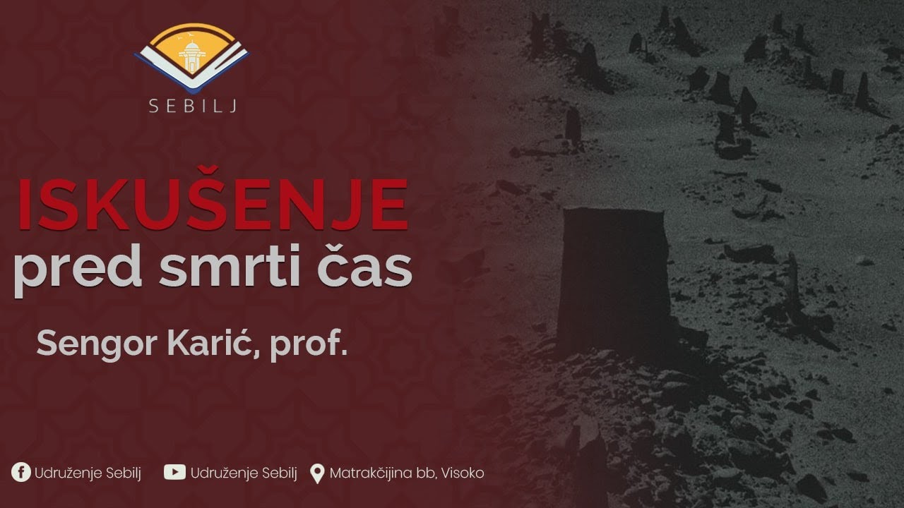 Iskušenje pred smrtni čas┇Sengor Karić, prof.