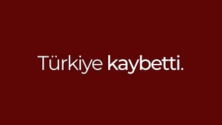 TÜRKİYE KAYBETTİ.