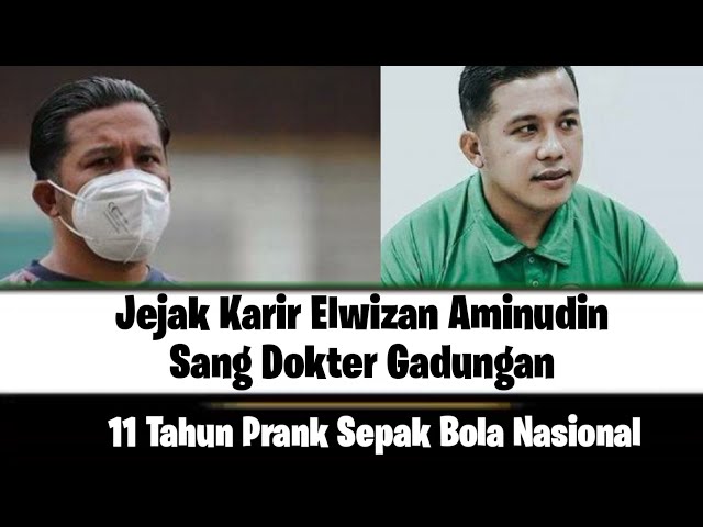 Jejak Karir Dokter Gadungan Elwizan Aminudin, 11 Tahun Sukses Prank Dunia Sepakbola Nasional class=