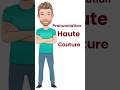 Do You Mispronounce the Term Haute Couture? Many Do English Tutor Nick P