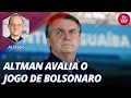 Altman avalia o jogo de Bolsonaro