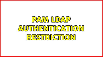PAM LDAP authentication restriction (4 Solutions!!)