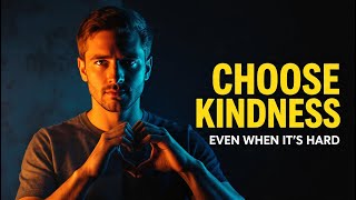 Choosing Kindness Even When It’s Hard | A Powerful Lesson on Compassion & Strength