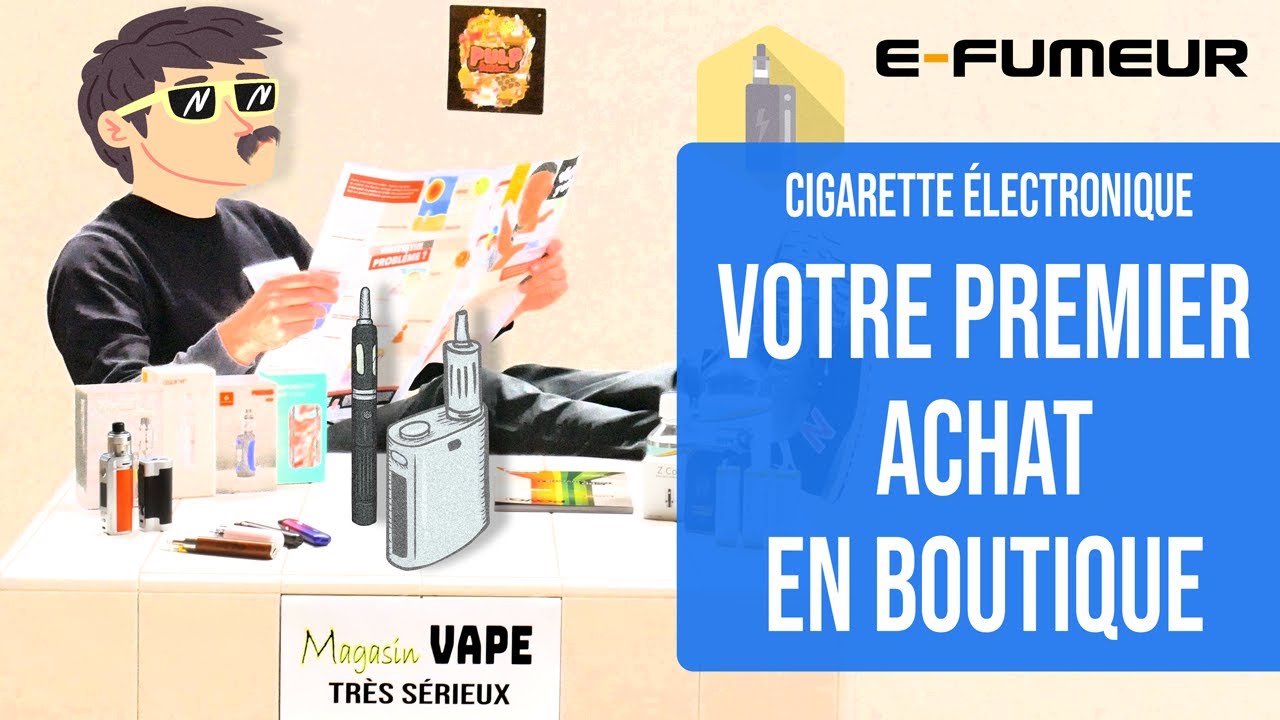 Tuto cigarette electronique - Premier achat en boutique - E-Fumeur