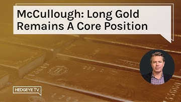 McCullough: Long Gold Remains A Core Position