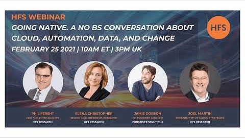 HFS Webinar: Going native. A no BS conversation about cloud, automation, data, and change.