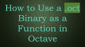 How to Use a .oct Binary as a Function in Octave
