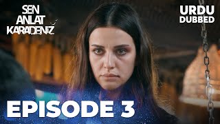 Sen Anlat Karadeniz I Urdu Dubbed - Episode 3